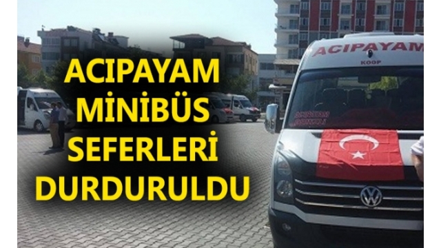 Acıpayam'da tüm minibüs seferleri durduruldu