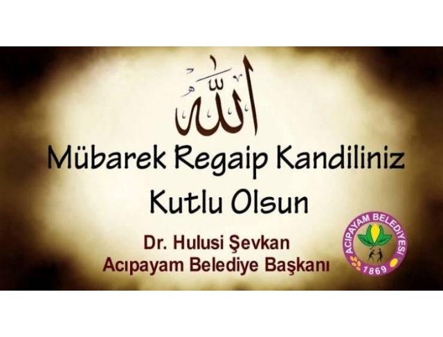 REGAİP KANDİLİNİZ KUTLU OLSUN