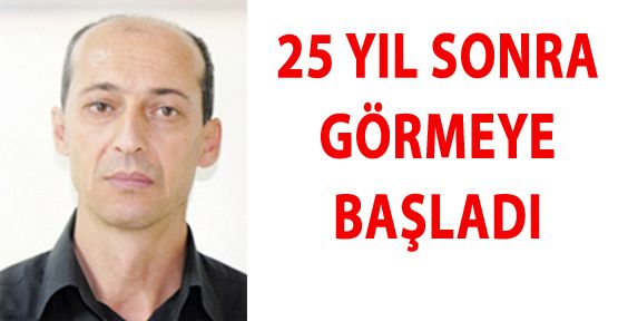 25 YIL SONRA GÖZLERİ NET GÖRMEYE BAŞLADI