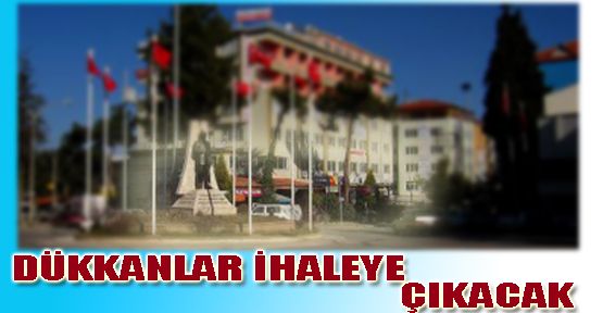 BELEDİYE DÜKKANLARI İHALE İLE SATILACAK