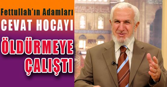 CEVAT HOCAYI ÖLDÜRMEYE ÇALIŞTILAR