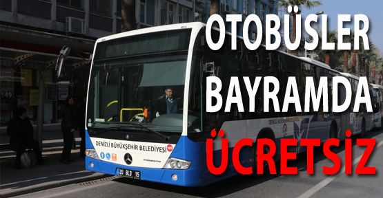 DENİZLİ’DE BAYRAMDA OTOBÜSLER 2 GÜN ÜCRETSİZ