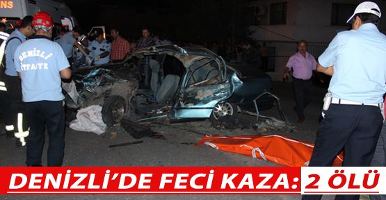 DENİZLİ’DE FECİ KAZA: 2 ÖLÜ, 3 YARALI