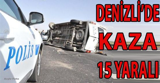 DENİZLİ’DE KAZA: 15 YARALI