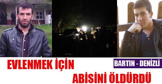 ERKEN EVLENMEK İÇİN ABİSİNİ ÖLDÜRÜP ORMANLIK ALANA GÖMDÜ