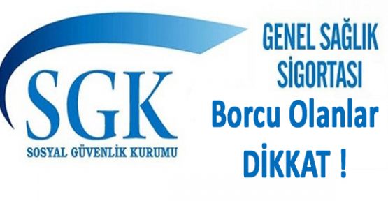 GENEL SAĞLIK SİGORTASI BORCU OLANLAR