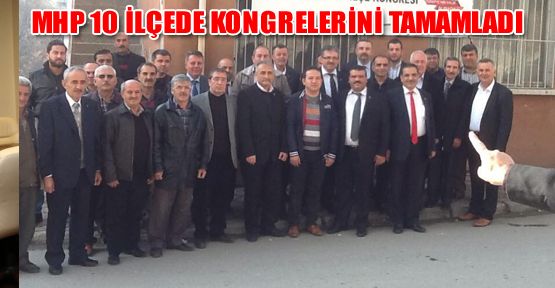 MHP 10 İLÇEDE KONGRELERİNİ TAMAMLADI