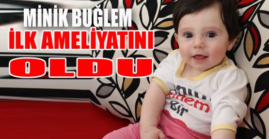 MİNİK BUĞLEM İLK AMELİYATINI OLDU