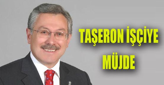 TAŞERON İŞÇİYE MÜJDE