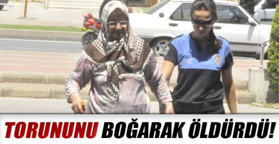 TORUNUNU BOĞARAK ÖLDÜRDÜ