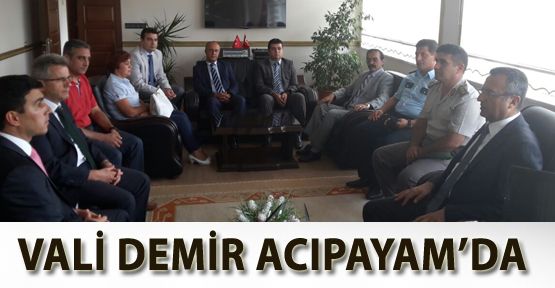 VALİ DEMİR ACIPAYAM’DA VEDA ZİYARETİNDE