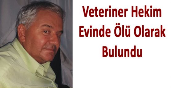 VETERİNER EVİNDE ÖLÜ BULUNDU