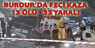 BURDUR’DA FECİ KAZA: 13 ÖLÜ, 33 YARALI