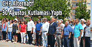 CHP ALTERNATİF 30 AĞUSTOS KUTLAMASI YAPTI