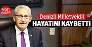 DENİZLİ MİLLETVEKİLİ HAYATINI KAYBETTİ