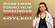 DENİZLİ'DE KADIN ÖĞRETMENİN DARP EDİLDİĞİ İDDİASI