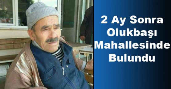 2 AY SONRA ACIPAYAM OLUKBAŞI MAHALLESİNDE BULUNDU