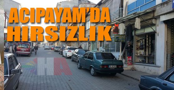 ACIPAYAM'DA HIRSIZLIK