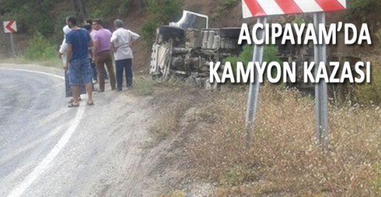 ACIPAYAM'DA KAMYON DEVRİLDİ