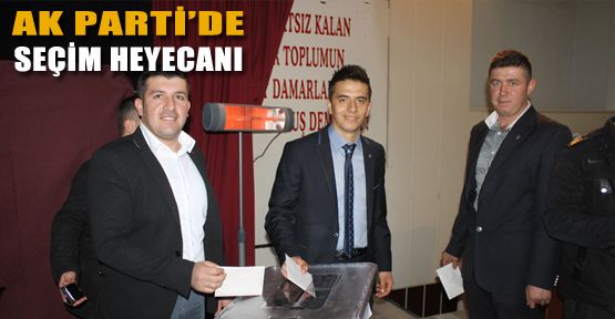 AK PARTİ'DE SEÇİM HEYECANI