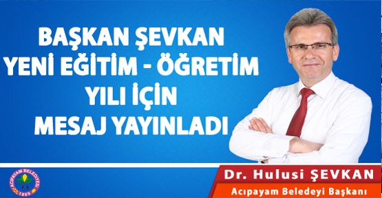 BAŞKAN ŞEVKAN'IN YENİ EĞİTİM ÖĞRETİM DÖNEMİ MESAJI