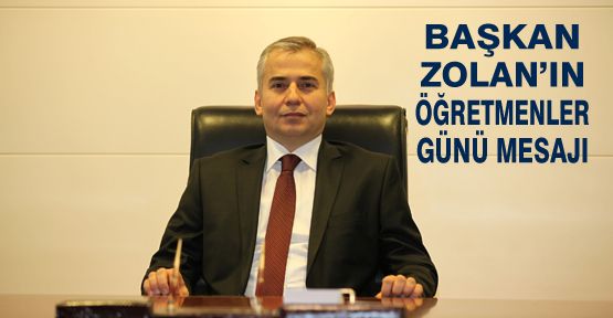 BAŞKAN ZOLAN’DAN ÖĞRETMENLER GÜNÜ MESAJI