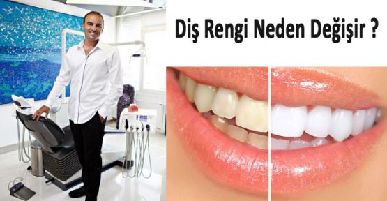 DİŞ RENGİ NEDEN DEĞİŞİR?