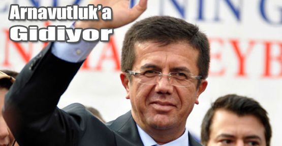 EKONOMİ BAKANI ZEYBEKCİ ARNAVUTLUK'A GİDİYOR