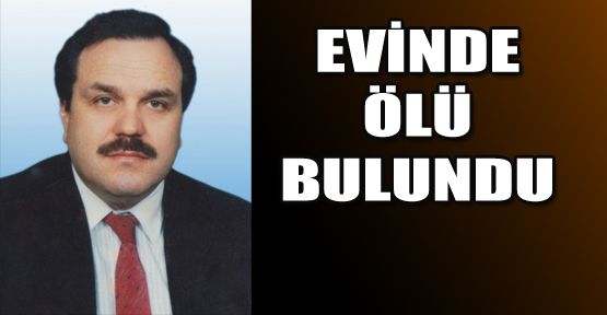 İŞADAMI EVİNDE ÖLÜ BULUNDU