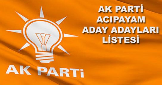 İŞTE AK PARTİ ACIPAYAM ADAY ADAYLARI LİSTESİ