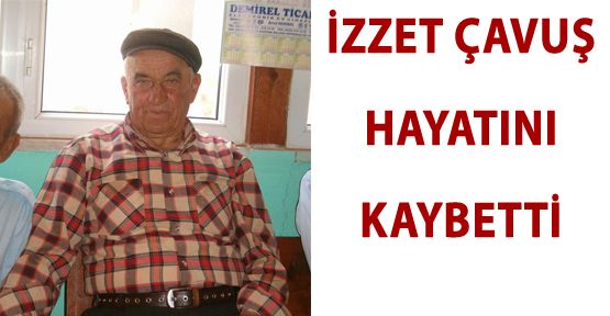 MADENCİ İZZET ÇAVUŞ HAYATINI KAYBETTİ