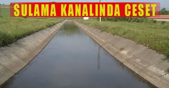 SULAMA KANALINDA ERKEK CESEDİ BULUNDU