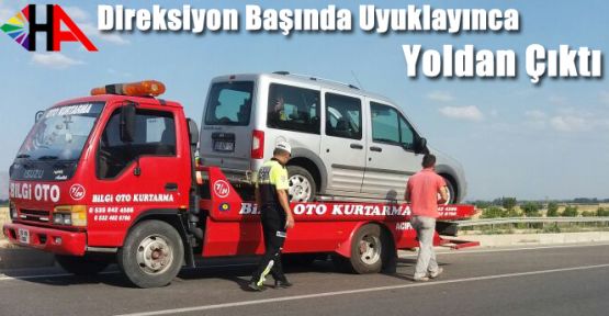 UYUYAN ŞÖFÖR YOLDAN ÇIKTI