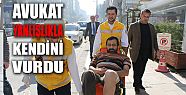 AVUKAT YANLIŞLIKLA KENDİNİ VURDU