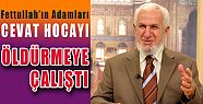 CEVAT HOCAYI ÖLDÜRMEYE ÇALIŞTILAR