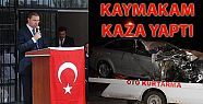 ÇİVRİL KAYMAKAMI KAZA GEÇİRDİ