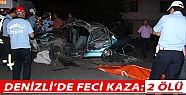 DENİZLİ’DE FECİ KAZA: 2 ÖLÜ, 3 YARALI