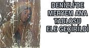 DENİZLİ’DE MERYEM ANA TABLOSU ELE GEÇİRİLDİ